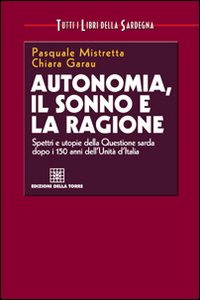 Autonomia, il sonno e la ragione. Spettri e utopie della questione sarda dopo i 150 anni dell'unità d'Italia