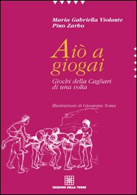 Aiò a giogai. Giochi della Cagliari di una volta