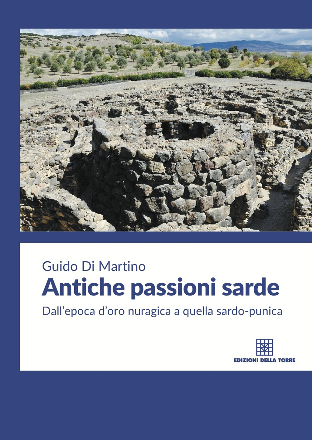 Antiche passioni sarde. Dall'epoca d'oro nuragica a quella sardo punica