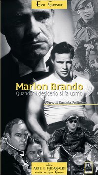 Marlon Brando. Quando il desiderio si fa uomo