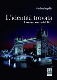 L'identità trovata. L'oscura storia del B.C.