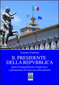 Il presidente della Repubblica. Ipotesi di impedimento temporaneo e permanente all'esercizio delle funzioni