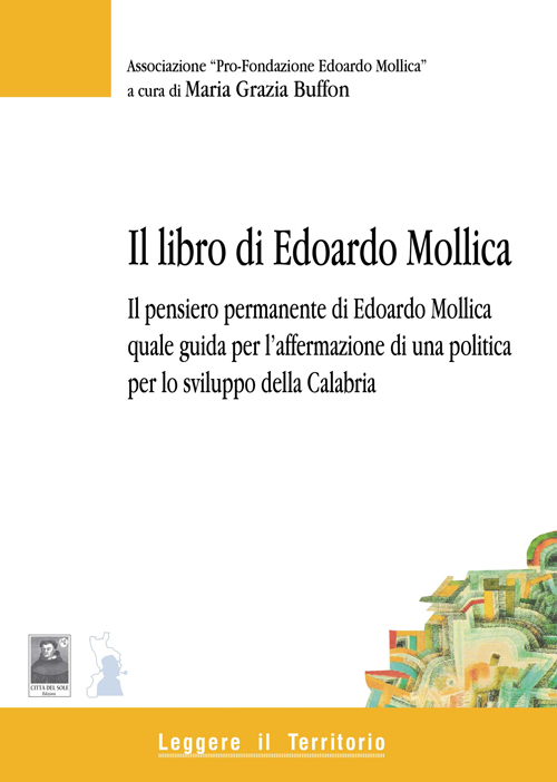 Il libro di Edoardo Mollica. Il pensiero permanente di Edoardo Mollica quale guida per l'affermazione di una politica per lo sviluppo della Calabria