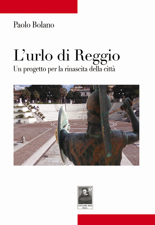 L'urlo di Reggio. Un progetto per la rinascita della città