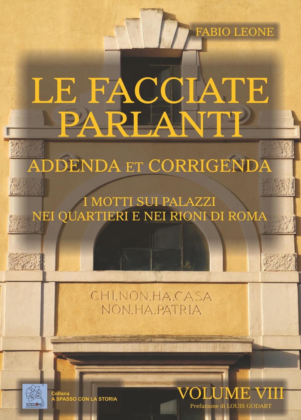 Le facciate parlanti. Vol. 8: Addenda et corrigenda. I motti sui palzzi nei quartieri e nei rioni di Roma