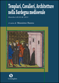Templari, cavalieri, architetture nella Sardegna medioevale. Ricerche A.R.S.O.M. 2013