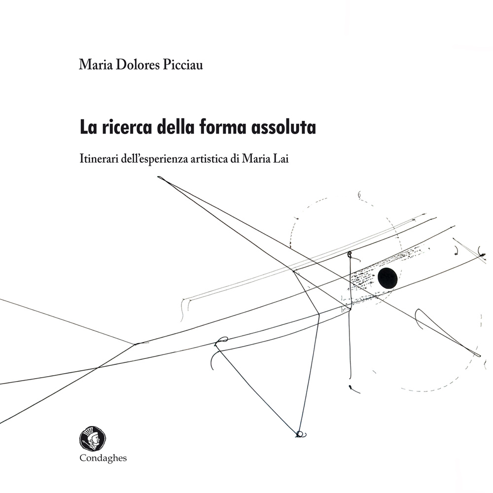 La ricerca della forma assoluta. Itinerari dell'esperienza artistica di Maria Lai. Ediz. illustrata
