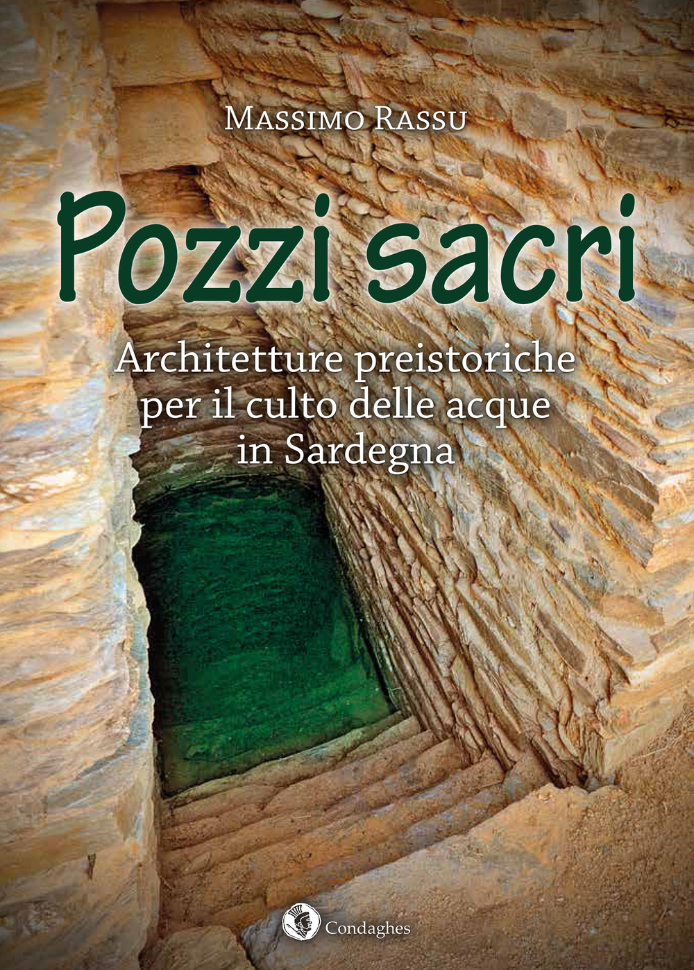 Pozzi sacri. Architetture preistoriche per il culto delle acque in Sardegna