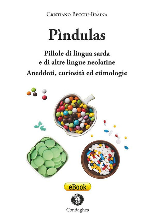 Pìndulas. Pillole di lingua sarda e di altre lingue neolatine. Aneddoti, curiosità ed etimologie