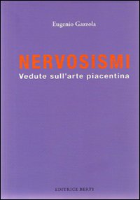 Nervosismi. Vedute sull'arte piacentina