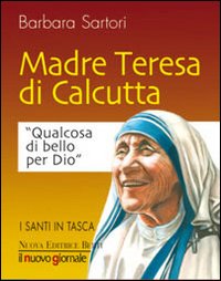 Teresa di Calcutta. Qualcosa di bello per Dio