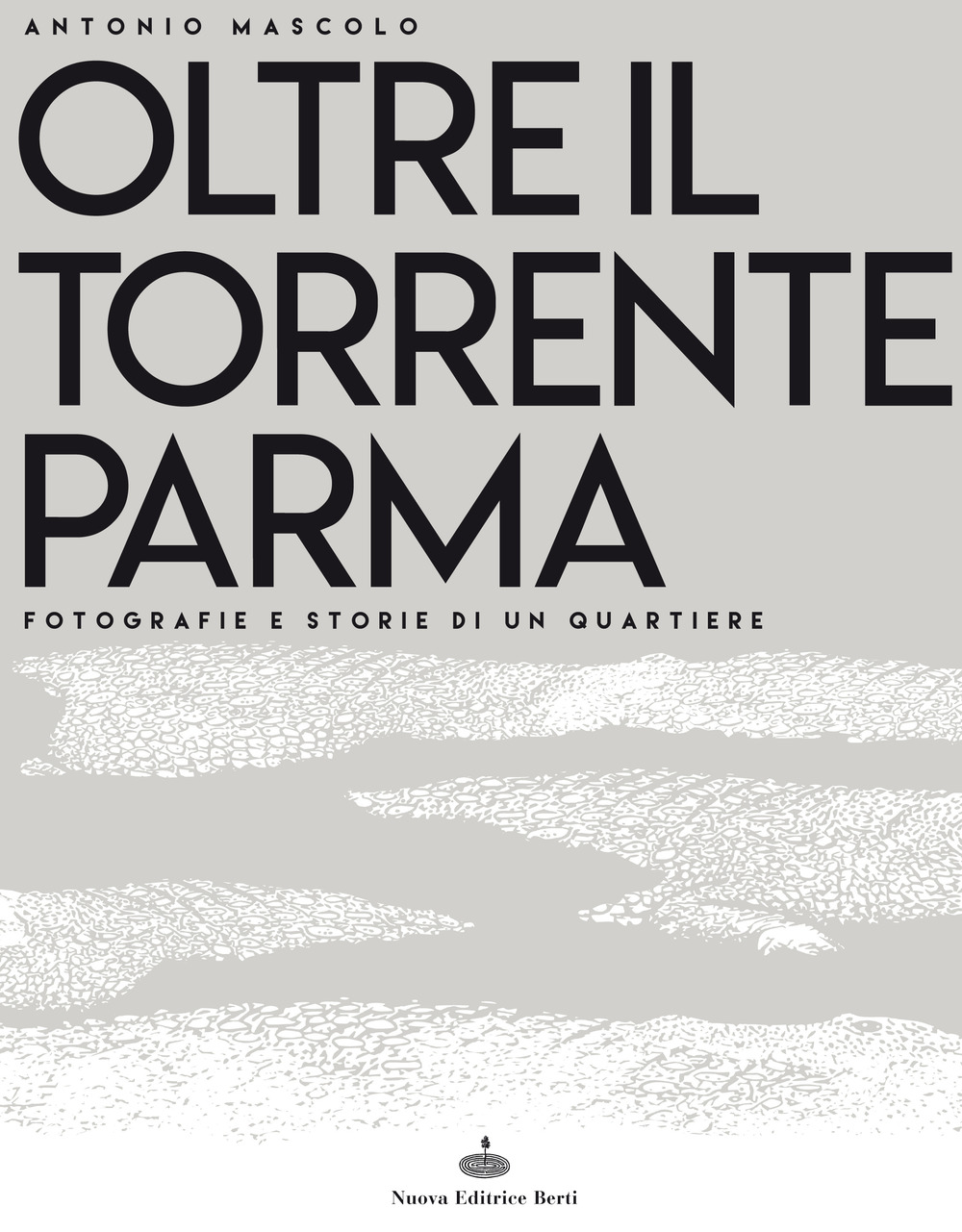 Oltre il torrente Parma. Fotografie e storie di un quartiere. Ediz. illustrata