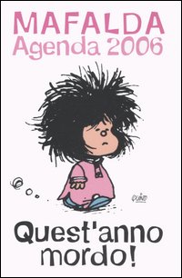 Quest'anno mordo! Mafalda. Agenda 2006