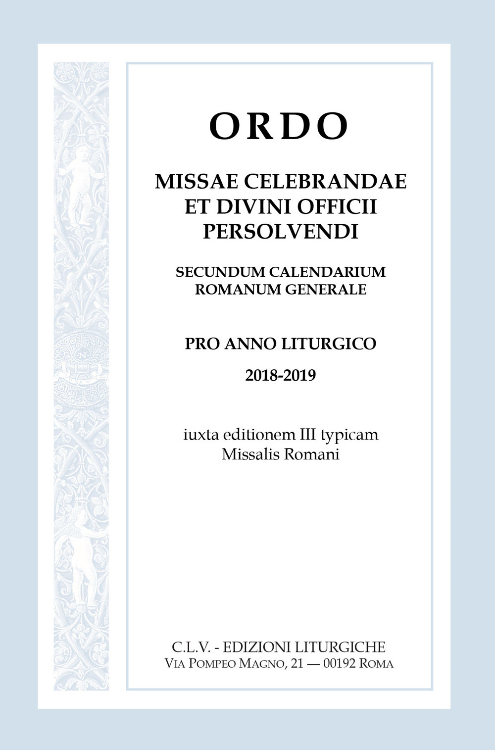 Ordo Missae celebrandae et Divini Officii persolvendi, secundum calendarium romanum generale. Pro anno liturgico 2018-2019, iuxta editionem III typicam Missalis Romani