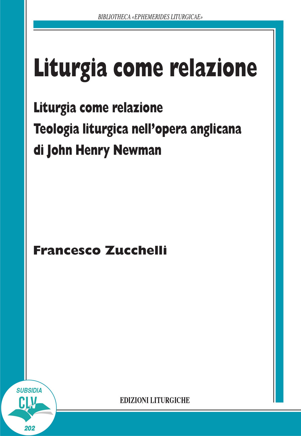 Liturgia come relazione. Teologia liturgica nell'opera anglicana di John Henry Newman