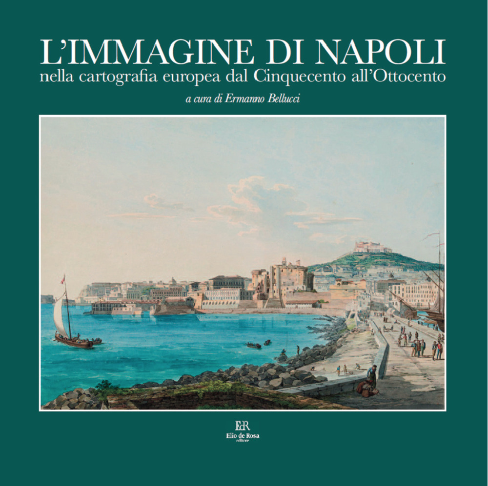 L'immagine di Napoli nella cartografia europea dal Cinquecento all'Ottocento. Ediz. italiana e inglese