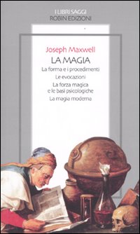 La magia. La forma e i procedimenti. Le evocazioni. La forza magica e le basi psicologiche. La magia moderna