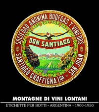 Montagne di vini lontani. Etichette per botti. Argentina 1900-1950. Ediz. illustrata