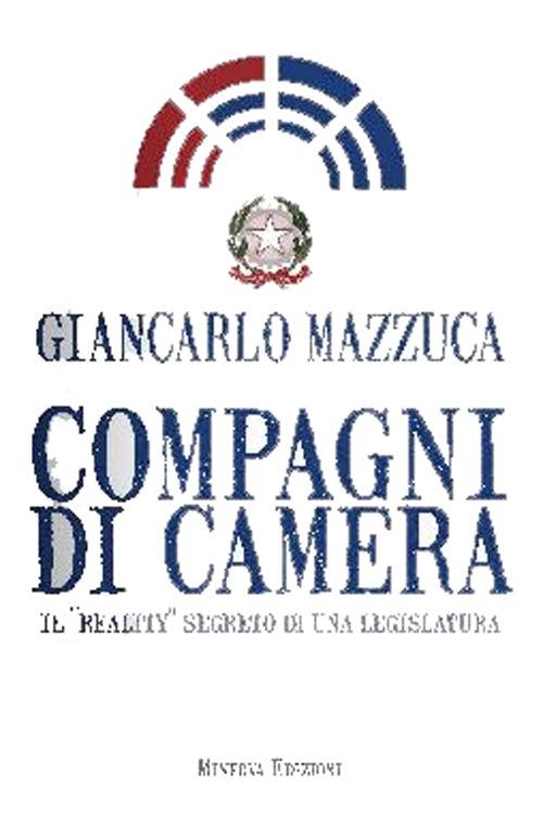 Compagni di camera. Il «reality» segreto di una legislatura