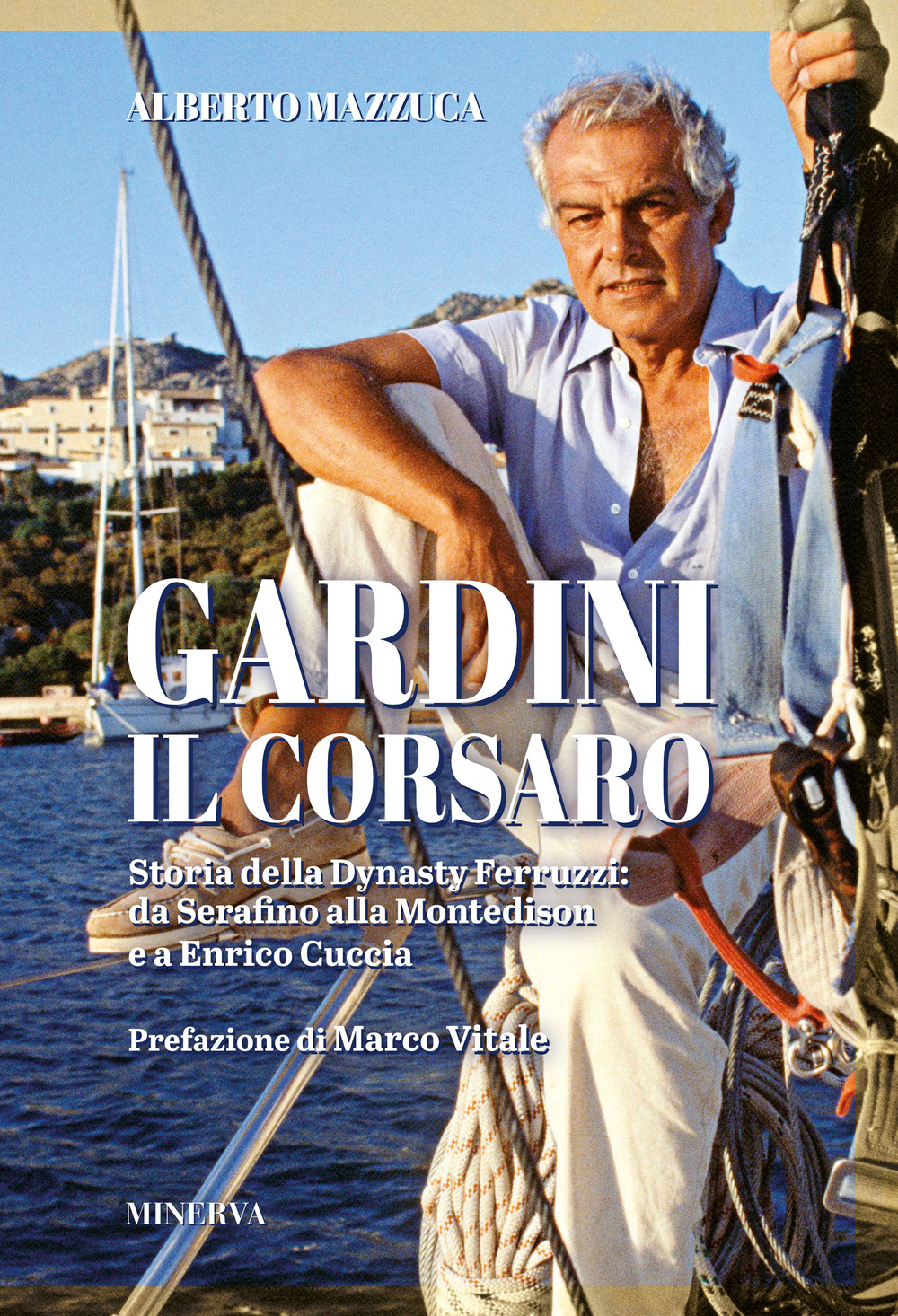 Gardini il corsaro. Storia della dynasty Ferruzzi: da Serafino alla Montedison e a Enrico Cuccia