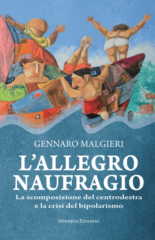 L'allegro naufragio. La scomposizione del centrodestra e la crisi del bipolarismo