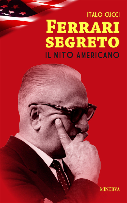 FERRARI SEGRETO. IL MITO AMERICANO - 9788873817680