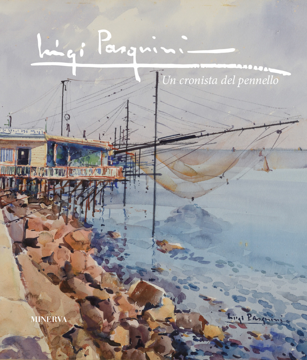 Luigi Pasquini. Un cronista del pennello. Ediz. a colori