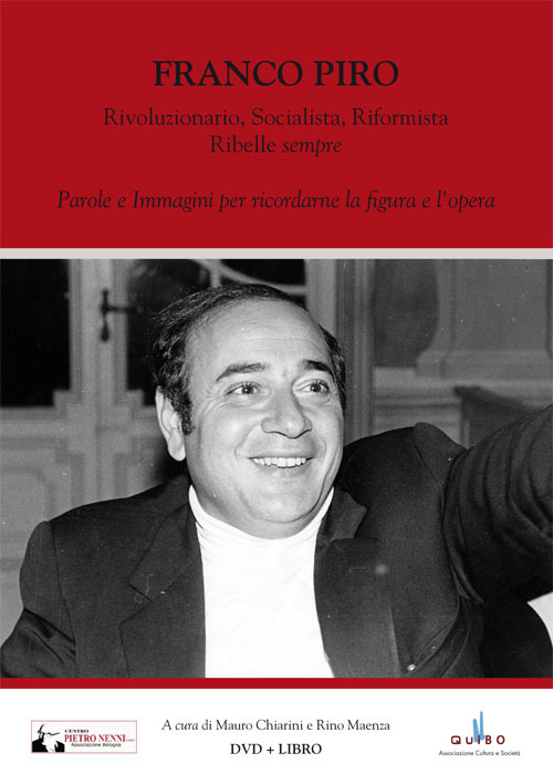 Franco Piro. Rivoluzionario, socialista, riformista ribelle «sempre». Parole e immagini per ricordarne la figura e l'opera. Ediz. illustrata. Con DVD video