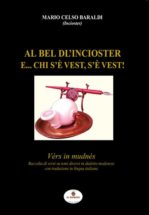 Al bel dl'Incioster. E... chi s'è vest, s'è vest! Vérs in mudnés. Testo modenese e italiano