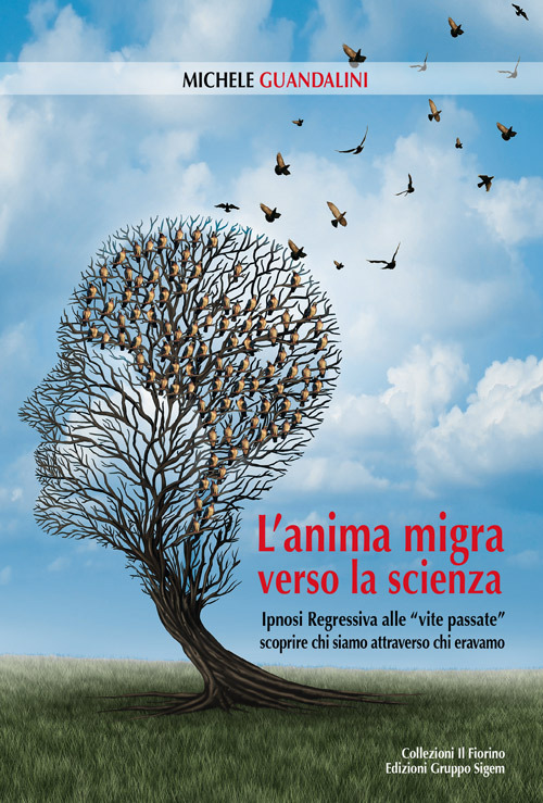 L'anima migra verso la scienza. Ipnosi regressiva alle «vite passate» scoprire chi siamo attraverso chi eravamo