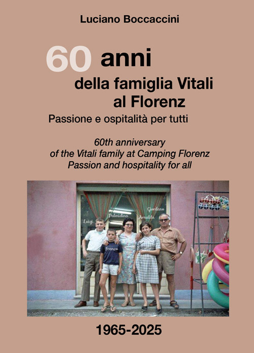 60 anni della famiglia Vitali al Florenz. Passione e ospitalità per tutti-60th anniversary of the Vitali family at Camping Florenz. Passion and hospitality for all. Ediz. bilingue