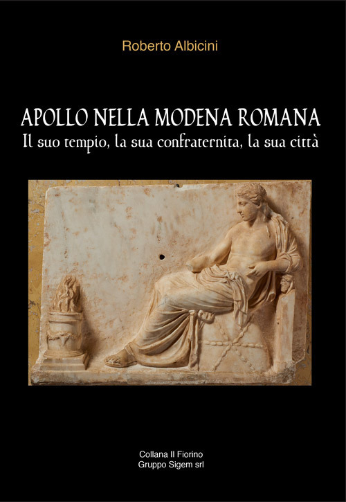 Apollo nella Modena romana. Il suo tempio, la sua confraternita, la sua città