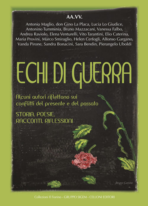 Echi di guerra. Alcuni autori riflettono sui conflitti del presente e del passato. Storia, poesie, racconti, riflessioni