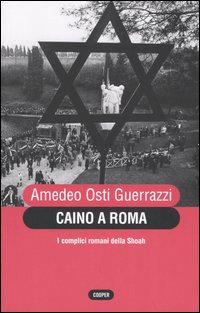 Caino a Roma. I complici romani della Shoah