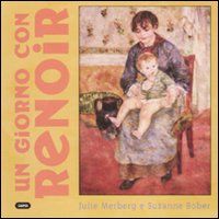 Un giorno con Renoir. Ediz. illustrata