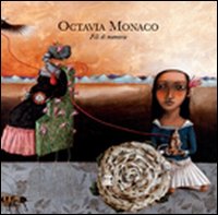 Octavia Monaco. Fili di memorie. Ediz. illustrata