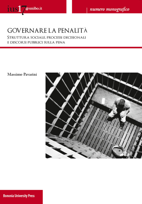Ius17@unibo.it (2013). Vol. 3: Governare la penalità. Struttura sociale, processi decisionali e discorsi pubblici sulla pena
