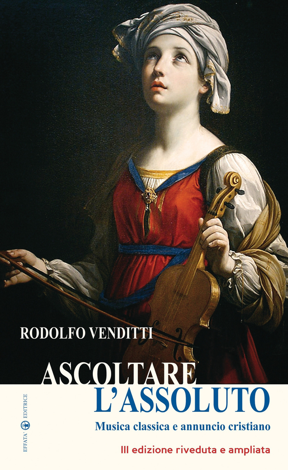 Ascoltare l'assoluto. Musica classica e annuncio cristiano. Ediz. ampliata