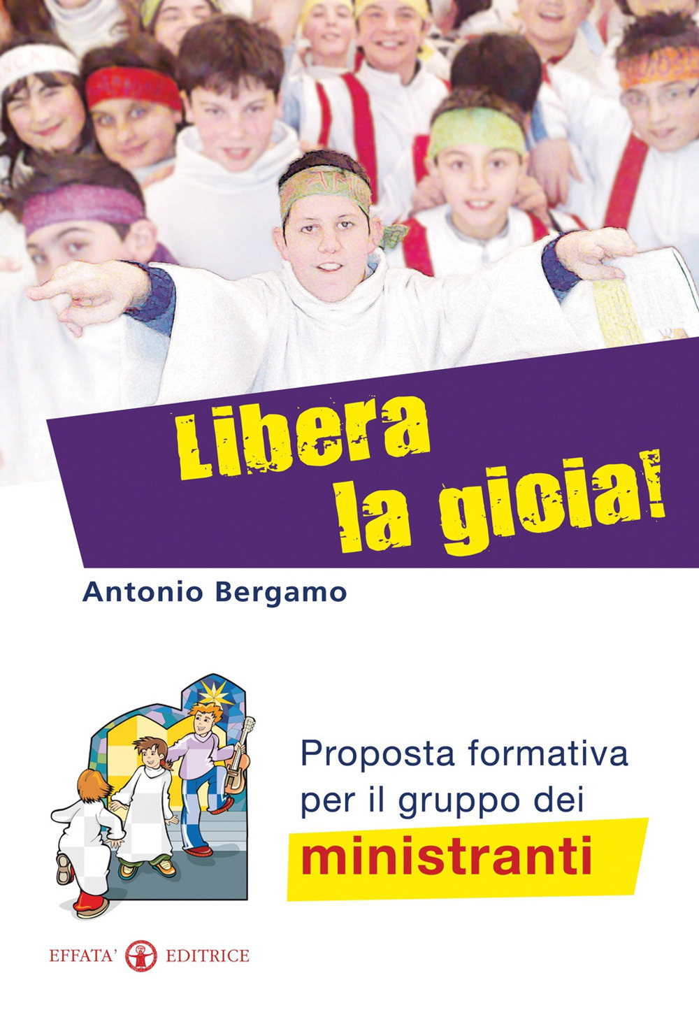 Libera la gioia! Proposta formativa per il gruppo dei ministranti