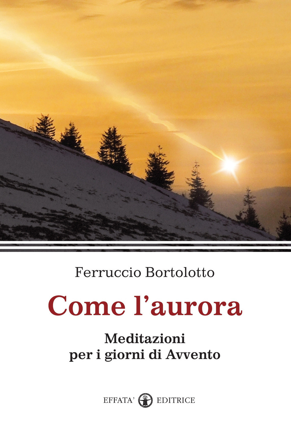 Come l'aurora. Meditazioni per i giorni di Avvento