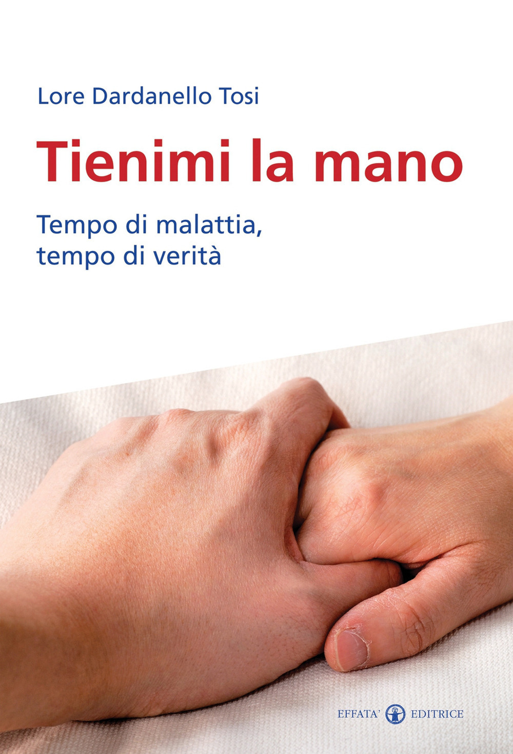 Tienimi la mano. Tempo di malattia, tempo di verità