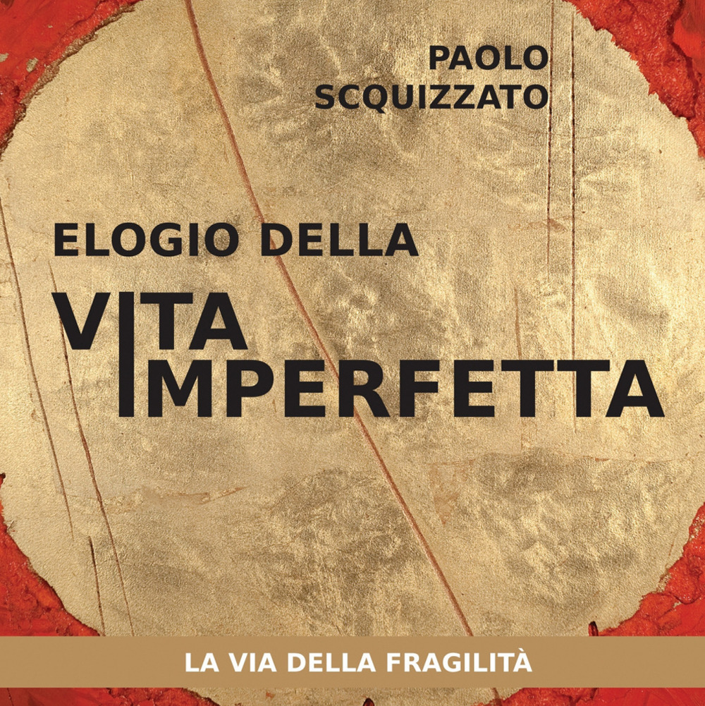 Elogio della vita imperfetta. La via della fragilità