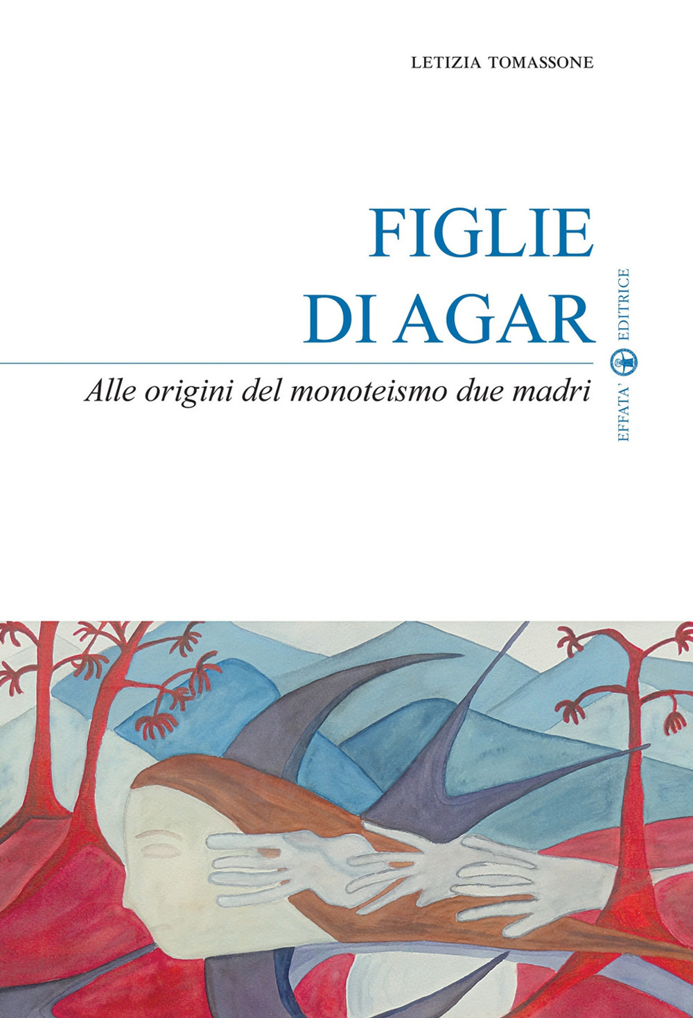 Figlie di Agar. Alle origini del monoteismo due madri