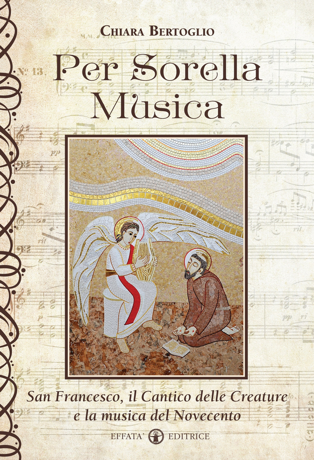 Per sorella musica. San Francesco, il Cantico delle creature e la musica del Novecento