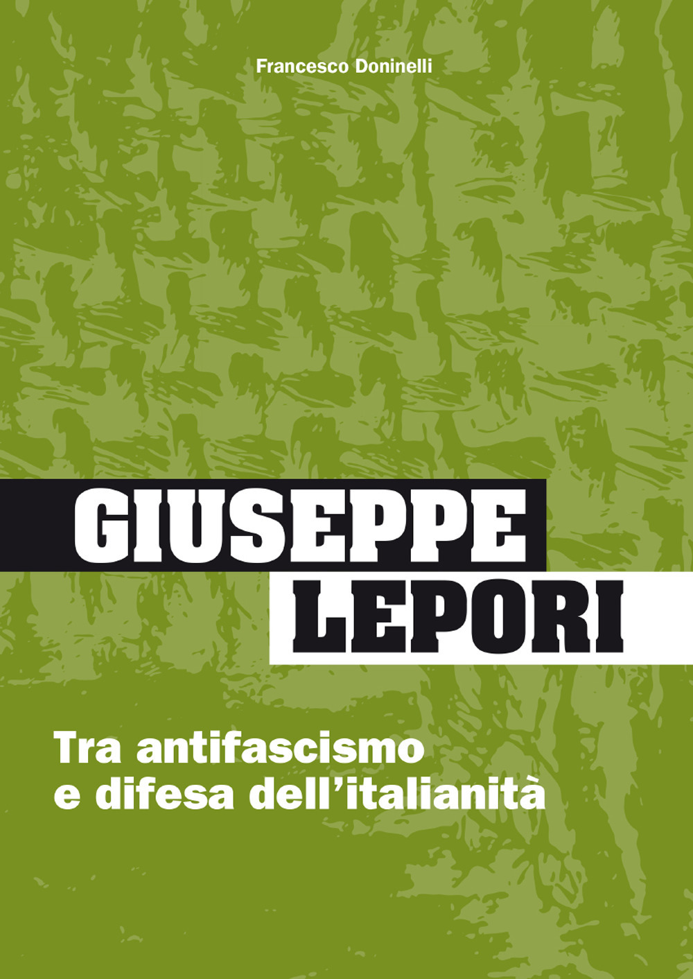 Giuseppe Lepori. Tra antifascismo e difesa dell'italianità. Ediz. per la scuola