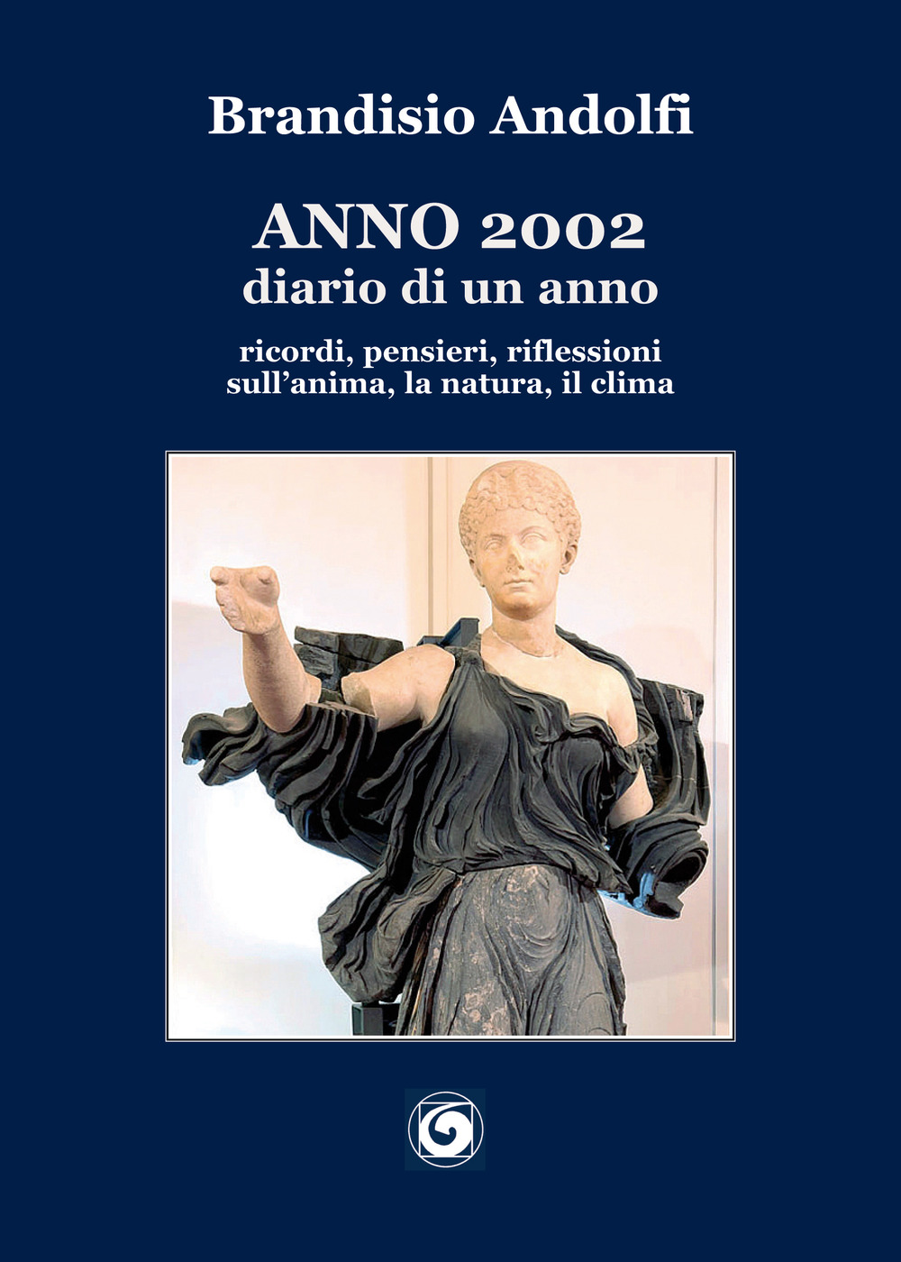 Anno 2002. Diario di un anno. ricordi, pensieri, riflessioni sull'anima, la natura, il clima