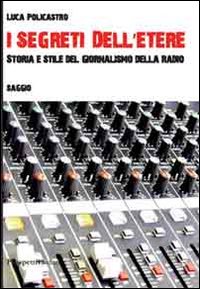 I segreti dell'etere. Storia e stile del giornalismo della radio