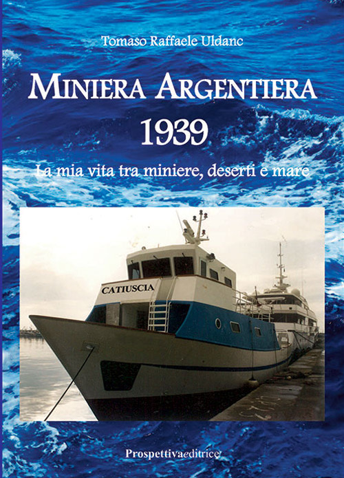 Miniera Argentiera 1939. La mia vita tra miniere, deserti e mare. Ediz. integrale