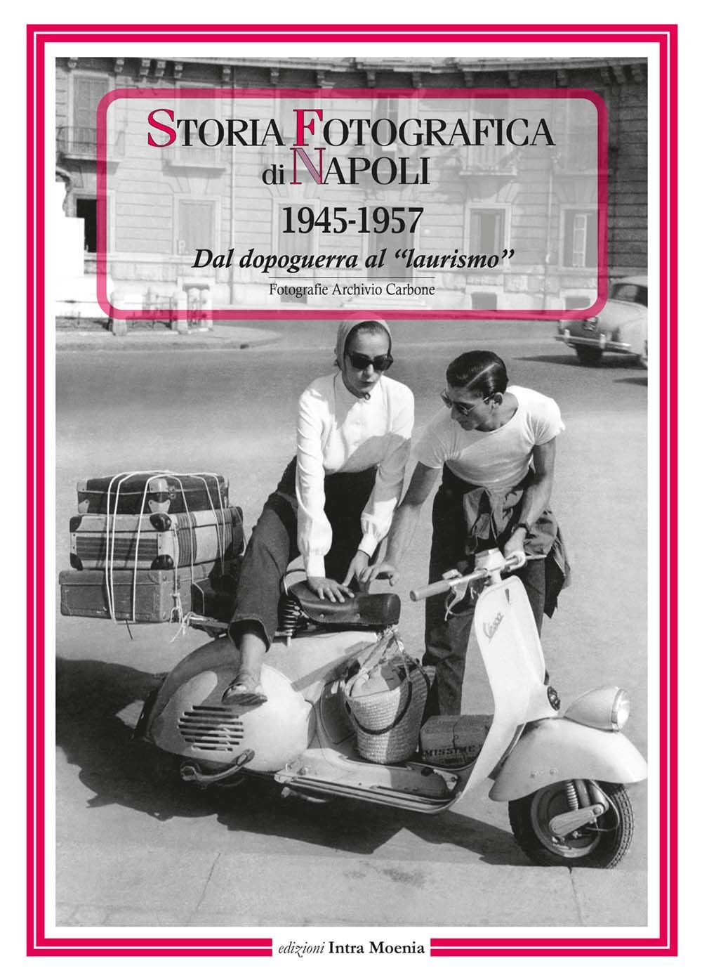 Storia fotografica di Napoli (1945-1957). Dal dopoguerra al «laurismo». Ediz. illustrata