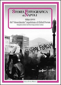 Storia fotografica di Napoli (1994-2001). Dal rinascimento napoletano al global forum. Ediz. illustrata
